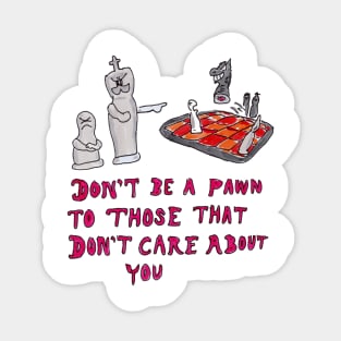 Don't Be a Pawn to Those Who Don't Care About You Sticker